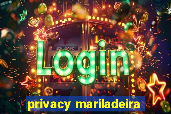 privacy mariladeira